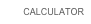 CALCULATOR